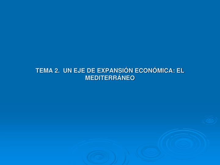 tema 2 un eje de expansi n econ mica el mediterr neo