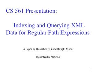 CS 561 Presentation: Indexing and Querying XML Data for Regular Path Expressions