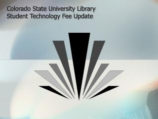 Colorado State University Library Student Technology Fee Update