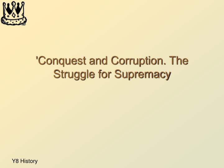 conquest and corruption the struggle for supremacy