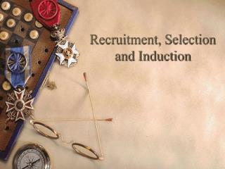 Recruitment, Selection and Induction