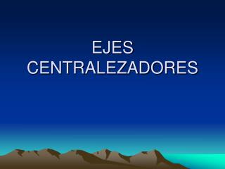 ejes centralezadores