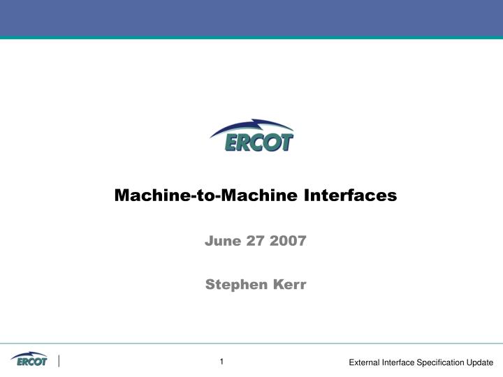 machine to machine interfaces june 27 2007 stephen kerr
