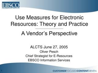 ALCTS June 27, 2005 Oliver Pesch Chief Strategist for E-Resources EBSCO Information Services