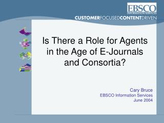 Is There a Role for Agents in the Age of E-Journals and Consortia?