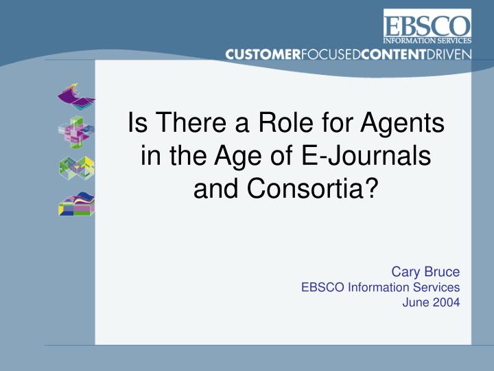 is there a role for agents in the age of e journals and consortia