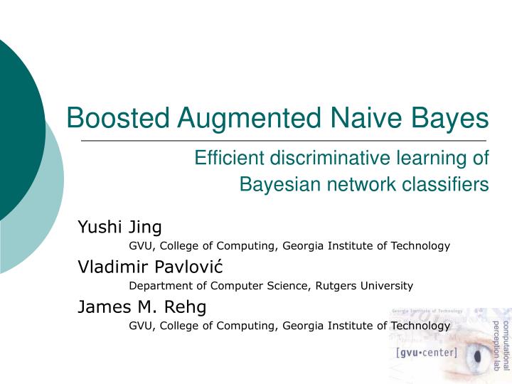 boosted augmented naive bayes efficient discriminative learning of bayesian network classifiers