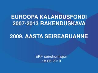 EUROOPA KALANDUSFONDI 2007-2013 RAKENDUSKAVA 2009. AASTA SEIREARUANNE