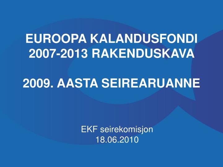 euroopa kalandusfondi 2007 2013 rakenduskava 2009 aasta seirearuanne