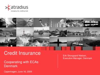 Credit Insurance Cooperating with ECAs Denmark Copenhagen, June 16, 2009