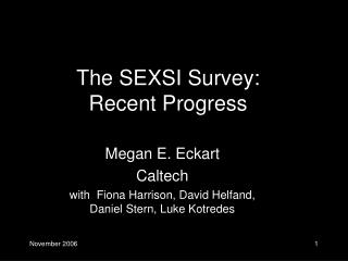 The SEXSI Survey: Recent Progress