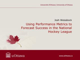 Using Performance Metrics to Forecast Success in the National Hockey League