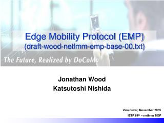 Edge Mobility Protocol (EMP) (draft-wood-netlmm-emp-base-00.txt)
