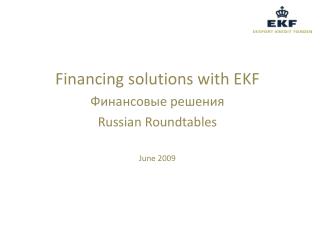 Financing solutions with EKF ?????????? ??????? Russian Roundtables June 2009