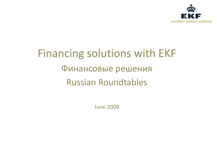 financing solutions with ekf russian roundtables june 2009