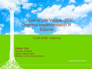 End-of Life Vehicle (ELV) Directive Implementation in Estonia 13.06.2006, Valencia