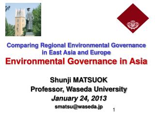 Shunji MATSUOK Professor, Waseda University January 24, 2013 smatsu@waseda.jp