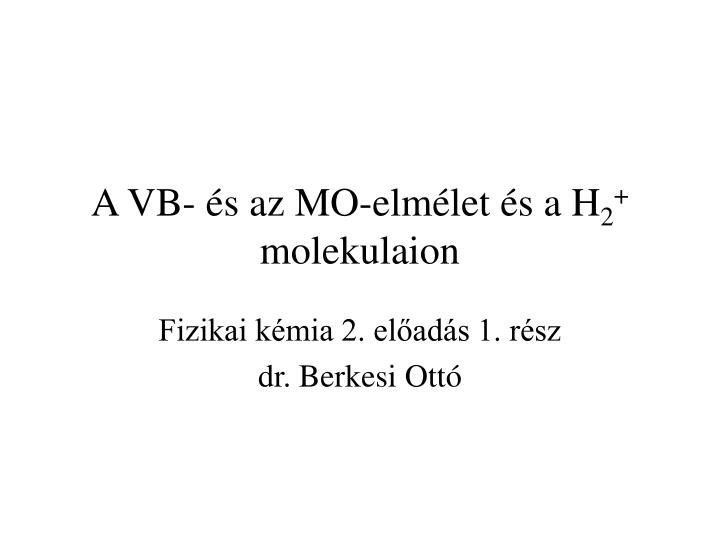 a vb s az mo elm let s a h 2 molekulaion