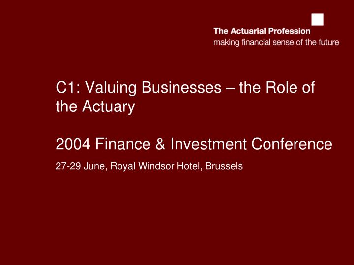c1 valuing businesses the role of the actuary 2004 finance investment conference