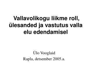 vallavolikogu liikme roll lesanded ja vastutus valla elu edendamisel