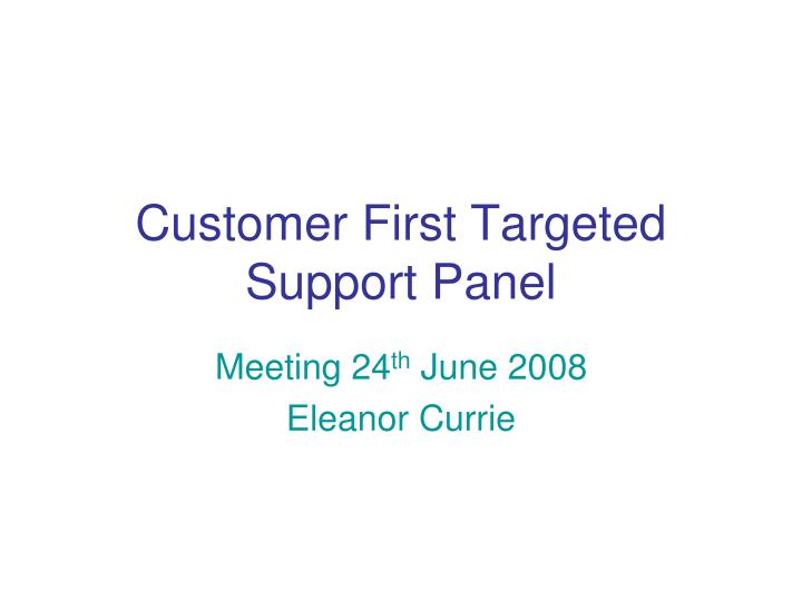 customer first targeted support panel