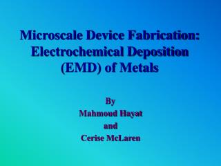 Microscale Device Fabrication: Electrochemical Deposition (EMD) of Metals