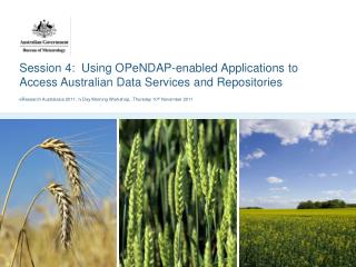 Session 4: Using OPeNDAP-enabled Applications to Access Australian Data Services and Repositories