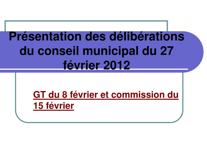 pr sentation des d lib rations du conseil municipal du 27 f vrier 2012
