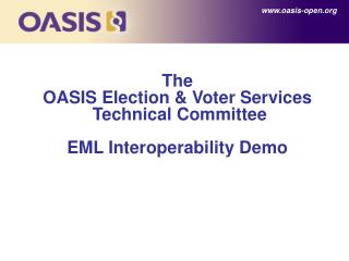 The OASIS Election &amp; Voter Services Technical Committee EML Interoperability Demo