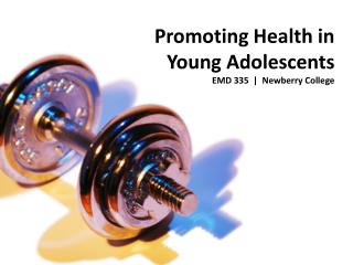 Promoting Health in Young Adolescents EMD 335 | Newberry College