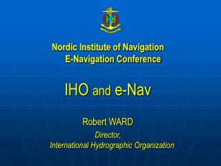 Nordic Institute of Navigation E-Navigation Conference IHO and e-Nav Robert WARD
