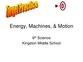 Energy, Machines, &amp; Motion