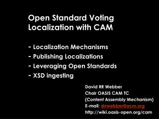 David RR Webber Chair OASIS CAM TC (Content Assembly Mechanism) E-mail: drrwebber@acm