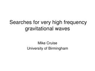 Searches for very high frequency gravitational waves