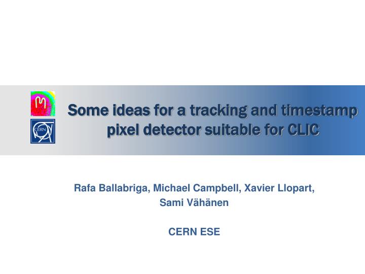 some ideas for a tracking and timestamp pixel detector suitable for clic