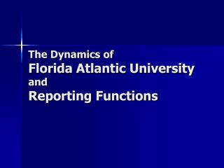 The Dynamics of Florida Atlantic University and Reporting Functions
