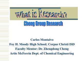 Carlos Montalvo Foy H. Moody High School; Corpus Christi ISD Faculty Mentor: Dr. Zhengdong Cheng