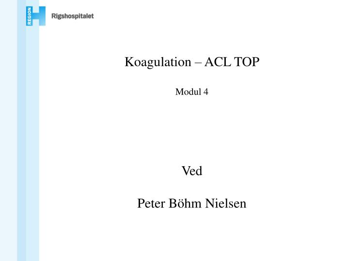 koagulation acl top modul 4 ved peter b hm nielsen