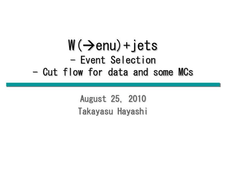 w enu jets event selection cut flow for data and some mcs