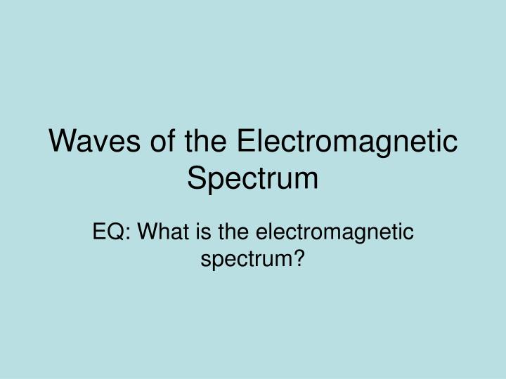 waves of the electromagnetic spectrum