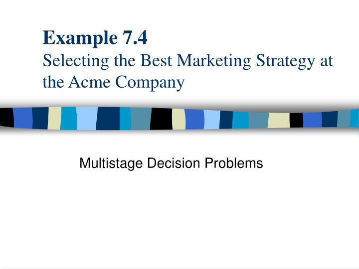 example 7 4 selecting the best marketing strategy at the acme company