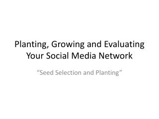 Planting, Growing and Evaluating Your Social Media Network