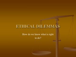 ETHICAL DILEMMAS