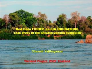 Red Data FISHES as EIA INDICATORS : CASE STUDY IN THE GREATER MEKONG SUBREGION