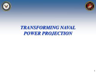 TRANSFORMING NAVAL POWER PROJECTION