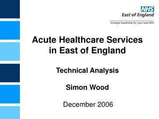 Acute Healthcare Services in East of England Technical Analysis Simon Wood
