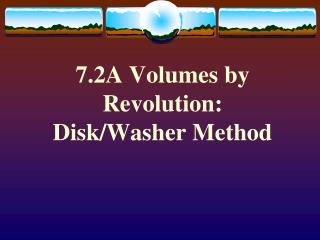 7.2A Volumes by Revolution: Disk/Washer Method