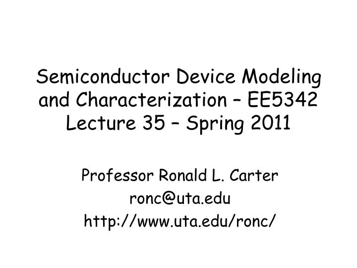 semiconductor device modeling and characterization ee5342 lecture 35 spring 2011