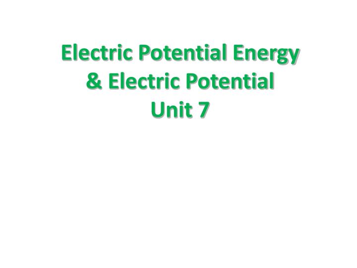 electric potential energy electric potential unit 7