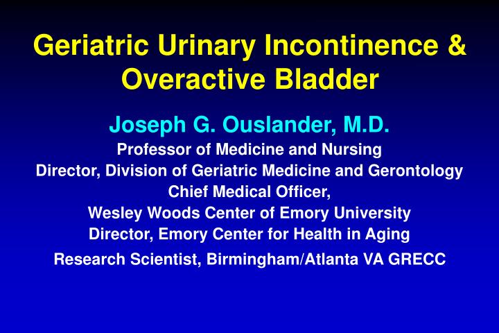 geriatric urinary incontinence overactive bladder